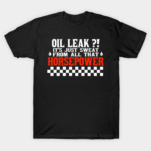 Oil Leak HorsePower Sweat funny mechanic diesel gasoline cars lovers T-Shirt by A Comic Wizard